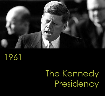 1961:  The Kennedy Presidency