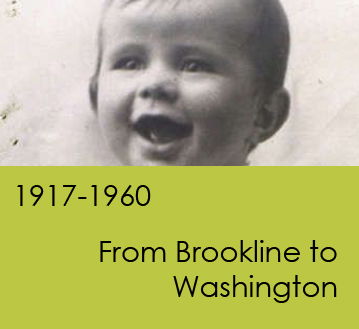 1917-1960:  From Brookline to Washington