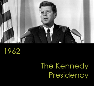 1962:  The Kennedy Presidency