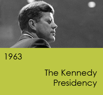 1963:  The Kennedy Presidency